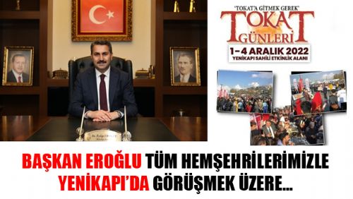 BAŞKAN EROĞLU TÜM HEMŞEHRİLERİMİZİ YENİKAPI TOKAT GÜNLERİNE DAVET ETTİ