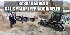 BAŞKAN EROĞLU  ÇALIŞMA ALANLARINI GEZDİ