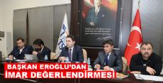 BAŞKAN EROĞLU’DAN İMAR DEĞERLENDİRMESİ