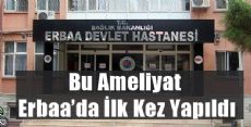 Bu Ameliyat Erbaa'da İlk Kez Yapıldı