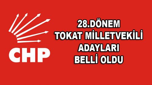 CHP TOKAT MİLLETVEKİLİ ADAYLARI