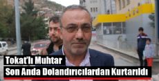 Dolandırıcılar Tokat'lı Muhtarı Tam Dolandıracaktı Ama