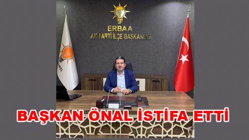 ERBAA AK PARTİ İLÇE BAŞKANI AV. OĞUZHAN ÖNAL İSTİFA ETTİ