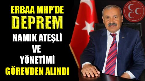 ERBAA MHP İLÇE TEŞKİLATI GÖREVDEN ALINDI