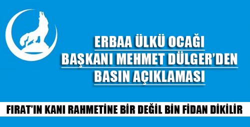 ERBAA ÜLKÜ OCAKLARI BAŞKANI DÜLGER'DEN BASIN AÇIKLAMASI