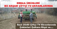 ERBAA ÜRÜNLERİ BU AKŞAM ÇİFTÇİ TV EKRANLARINDA