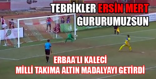 ERBAA'LI KALECİ ERSİN MİLLİ TAKIMI ŞAMPİYONLUĞA TAŞIDI