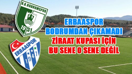 ERBAASPOR BODRUMDA ZİRAAT KUPASINA VEDA ETTİ