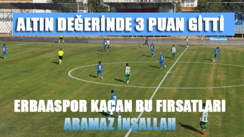 ERBAASPOR EVİNDE ALTIN DEĞERİNDE 3 PUANI KAÇIRDI