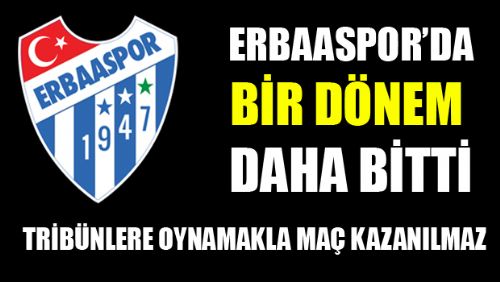 ERBAASPOR YÖNETİMİ KÖTÜ GİDİŞATA İLK TEPKİYİ VERDİ