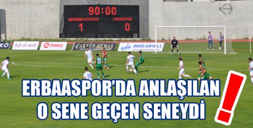 ERBAASPOR'DA O SENE GEÇEN SENEYDİ ANLAŞILAN