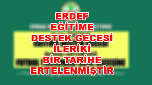 ERDEF EĞİTİME DESTEK GECESİ İLERİKİ BİR TARİHE ERTELENMİŞTİR