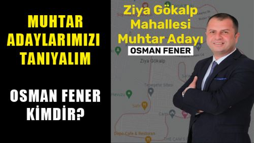 Erbaa Ziya Gökalp Mahallesi Muhtar Adayı OSMAN FENER Kimdir?