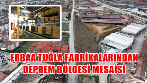 Erbaa'daki 13 tuğla fabrikasının üretiminin yüzde 30'u deprem bölgesine