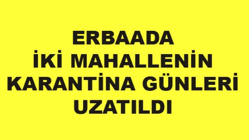 Erbaa'daki İki Mahallenin Karantina Süresi Uzatıldı