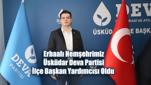 Erbaalı Hemşehrimiz Mehmet Can YILMAZ Üsküdar DEVA Partisi İlçe Başkan Yardımcısı Oldu