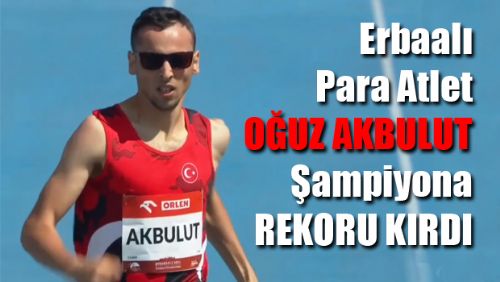 Erbaalı Para Atlet Oğuz AKBULUT'tan bir Şampiyonluk Daha