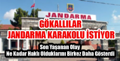 GÖKALLILAR JANDARMA KARAKOLU İSTİYOR