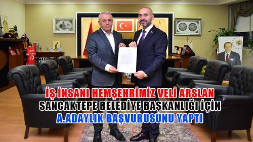 HEMŞEHRİMİZ VELİ ARSLAN SANCAKTEPE BELEDİYE BAŞKANLIĞI A.ADAYLIK BAŞVURUSUNU YAPTI