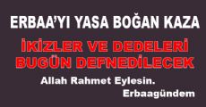 İKİZLER VE DEDELERİ BUGÜN SON YOLCULUKLARINA UĞURLANACAK