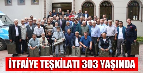 İTFAİYE TEŞKİLATI 303 YAŞINDA