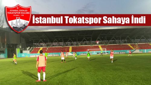 İstanbul TOKATSPOR Sahaya İndi