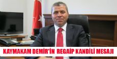 KAYMAKAM DEMİR'İN REGAİP KANDİLİ MESAJI