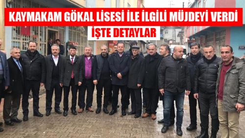 KAYMAKAM KARACAN GÖKAL LİSESİ İLE İLGİLİ MÜJDEYİ VERDİ