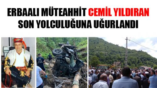 KAZADA CAN VEREN ERBAALI MÜTEAHHİT CEMİL YILDIRAN SON YOLCULUĞUNA UĞURLANDI