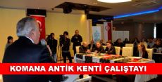 KOMANA ANTİK KENTİ ÇALIŞTAYI YAPILDI