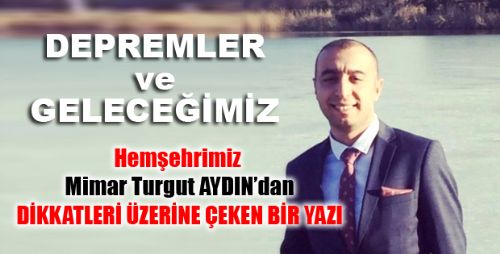 MİMAR TURGUT AYDIN'DAN DEPREMLER VE YAPILAR 