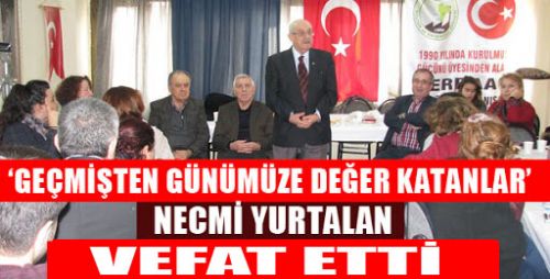 NECMİ YURTALAN VEFAT ETTİ