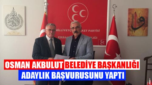 OSMAN AKBULUT BELEDİYE BAŞKANLIĞI ADAYLIK BAŞVURUSUNU YAPTI