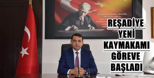 REŞADİYE YENİ KAYMAKAMI GÖREVE BAŞLADI