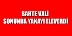 SAHTE VALİ TUTUKLANDI