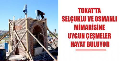 SELÇUKLU VE OSMANLI MİMARİSİNE UYGUN ÇEŞMELER HAYAT BULUYOR