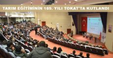 TARIM EĞİTİMİNİN 169. YILI TOKAT'TA KUTLANDI