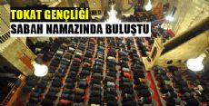 TOKAT GENÇLİĞİ SABAH NAMAZINDA BULUŞTU