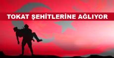 TOKAT ŞEHİTLERİNE AĞLIYOR