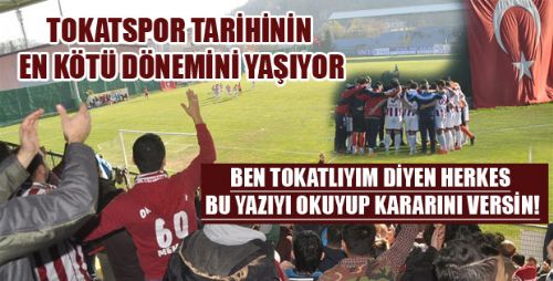 TOKATSPOR TARİHİNİN EN ZOR GÜNLERİNİ GEÇİRİYOR