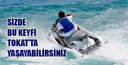 TOKAT'TA JET SKİ KEYFİ