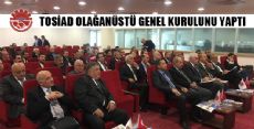 TOSİAD Olağanüstü Genel Kurulunu Gerçekleştirdi