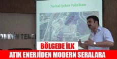 TURHAL ŞEKER FABRİKASINA ENTEGRE SERALAR İLE BÖLGENİN ÖNCÜSÜ OLACAK