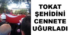 Tokat Şehidini Cennete Uğurladı