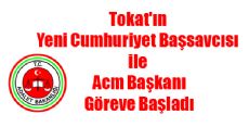 Tokat'ın Yeni Cumhuriyet Başsavcısı ile Acm Başkanı Göreve Başladı