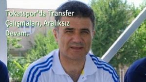 Tokatspor'da Transfer Çalışmaları, Aralıksız Devam Ediyor.