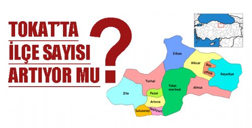 Tokat'ta İlçe Olmak İsteyen Belediyeler