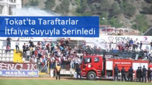 Tokat'ta Taraftarlar İtfaiye Suyuyla Serinledi