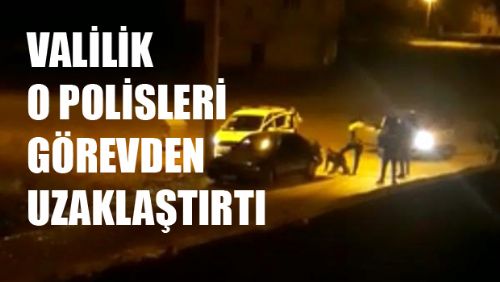 Valilik, o polislerin görevden uzaklaştırıldığını açıkladı