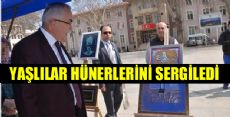 YAŞLILAR HÜNERLERİNİ SERGİLEDİ